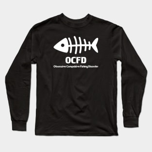 OCFD-Obsessive compulsive fishing disorder Long Sleeve T-Shirt